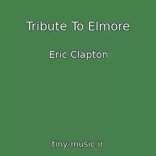 کاور آهنگ Tribute To Elmore از Eric Clapton