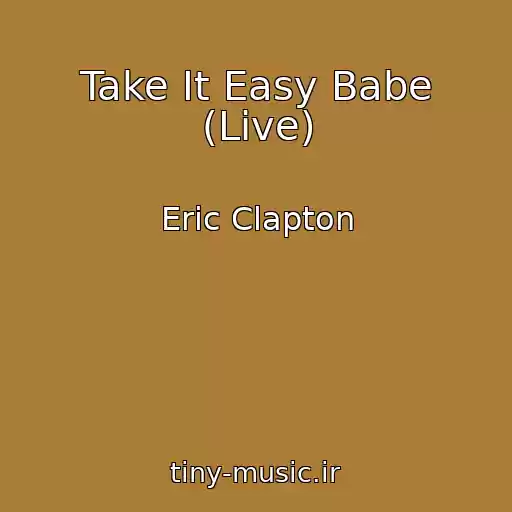 کاور آهنگ Take It Easy Babe (Live) از Eric Clapton