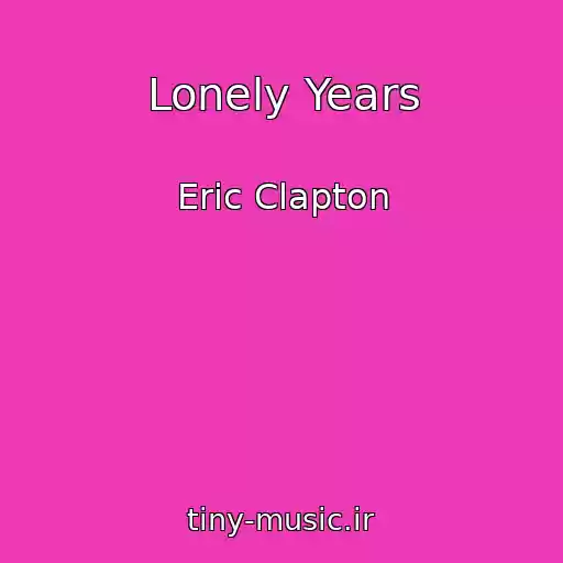 کاور آهنگ Lonely Years از Eric Clapton