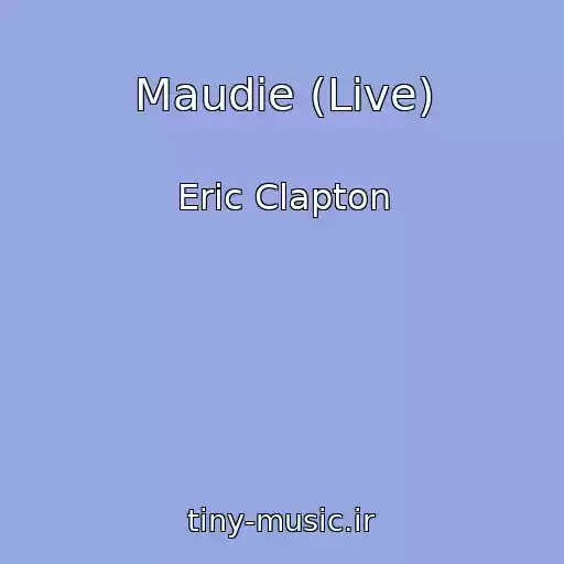 کاور آهنگ Maudie (Live) از Eric Clapton