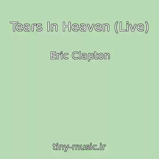 کاور آهنگ Tears In Heaven (Live) از Eric Clapton