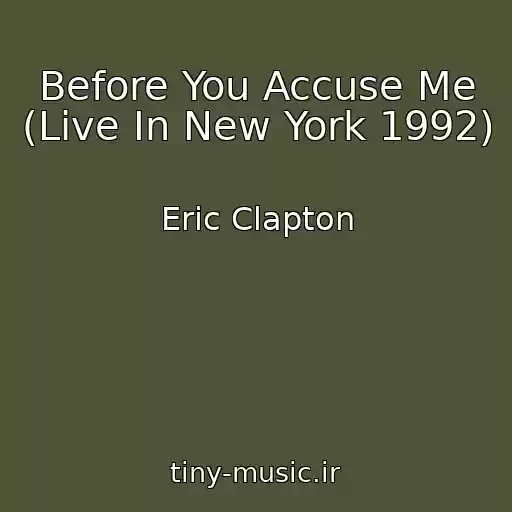 کاور آهنگ Before You Accuse Me (Live In New York 1992) از Eric Clapton