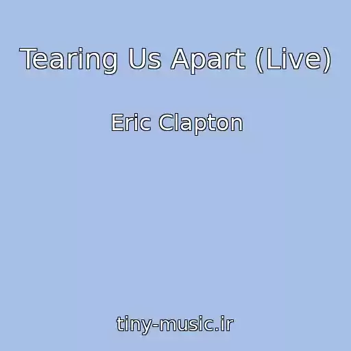 کاور آهنگ Tearing Us Apart (Live) از Eric Clapton