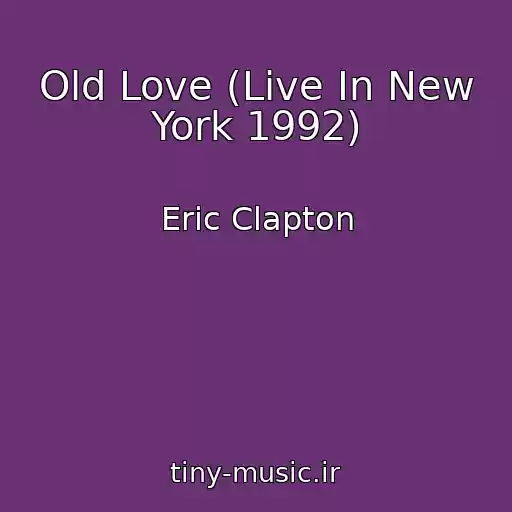 کاور آهنگ Old Love (Live In New York 1992) از Eric Clapton