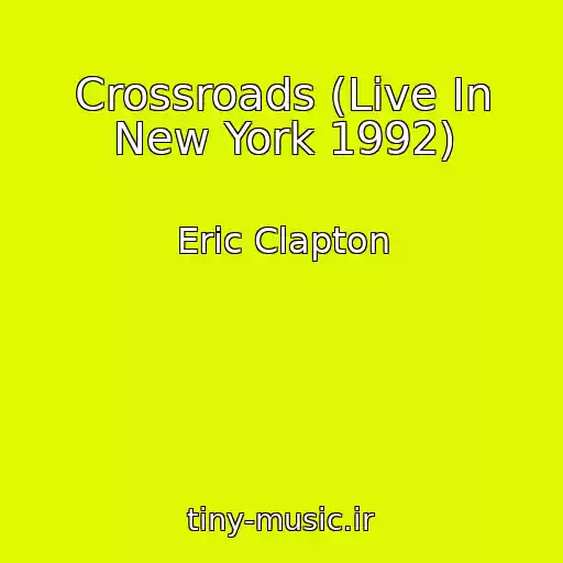 کاور آهنگ Crossroads (Live In New York 1992) از Eric Clapton