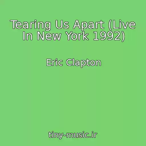 کاور آهنگ Tearing Us Apart (Live In New York 1992) از Eric Clapton