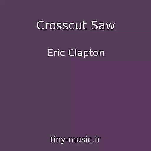 کاور آهنگ Crosscut Saw از Eric Clapton