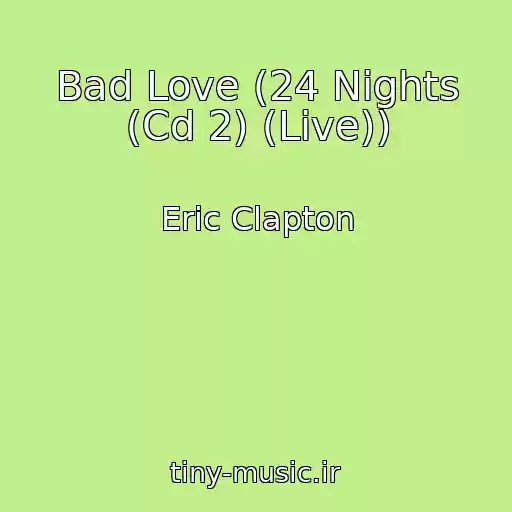 کاور آهنگ Bad Love (24 Nights (Cd 2) (Live)) از Eric Clapton