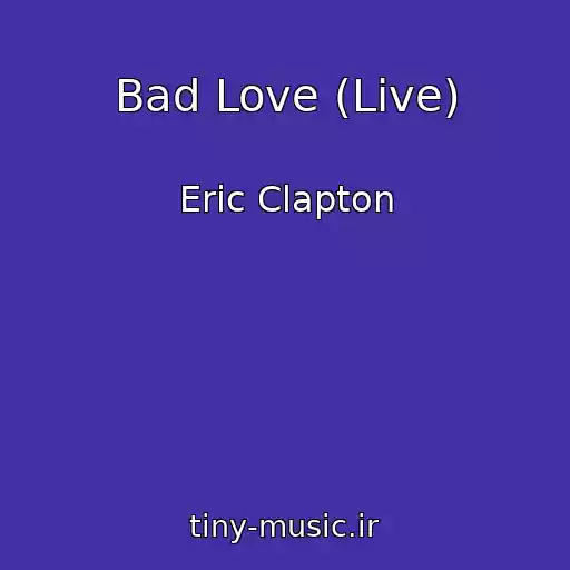 کاور آهنگ Bad Love (Live) از Eric Clapton