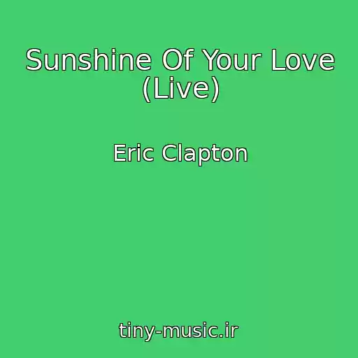 کاور آهنگ Sunshine Of Your Love (Live) از Eric Clapton