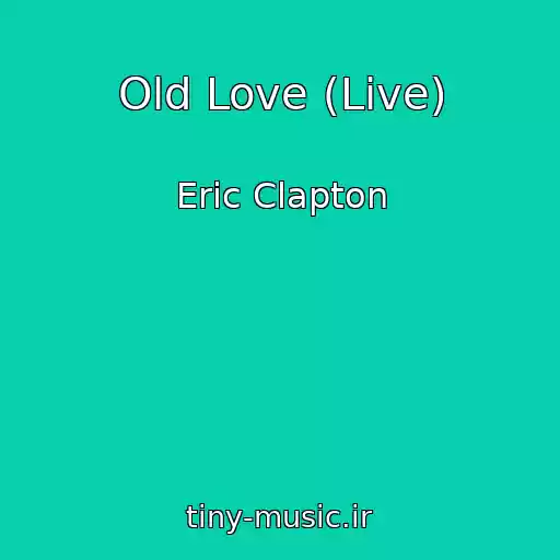کاور آهنگ Old Love (Live) از Eric Clapton