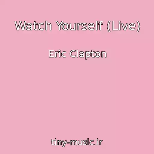 کاور آهنگ Watch Yourself (Live) از Eric Clapton