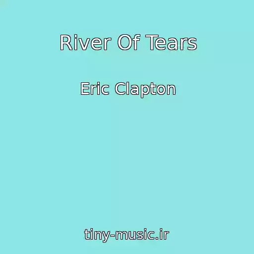 کاور آهنگ River Of Tears از Eric Clapton