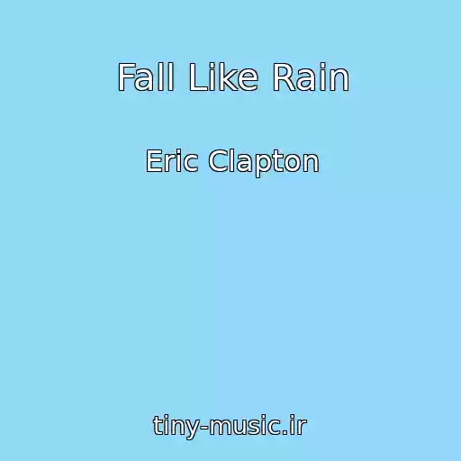 کاور آهنگ Fall Like Rain از Eric Clapton
