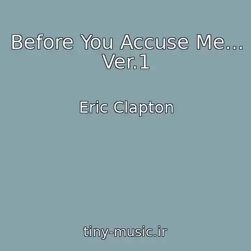 کاور آهنگ Before You Accuse Me... Ver.1 از Eric Clapton