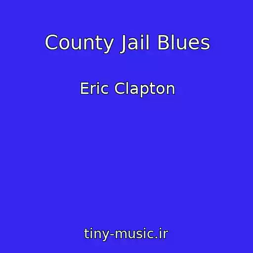کاور آهنگ County Jail Blues از Eric Clapton