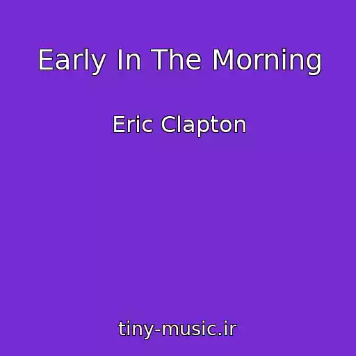 کاور آهنگ Early In The Morning از Eric Clapton