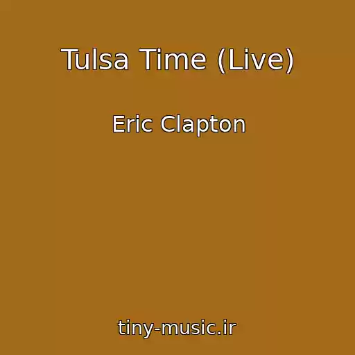 کاور آهنگ Tulsa Time (Live) از Eric Clapton