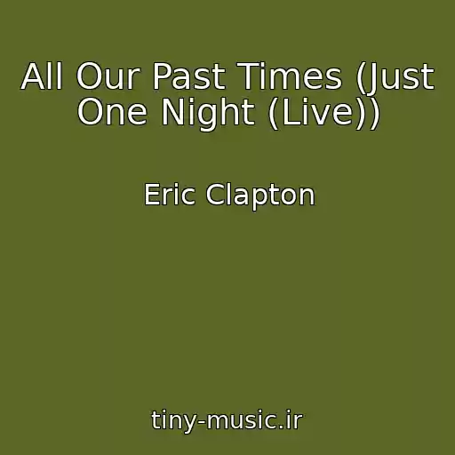 کاور آهنگ All Our Past Times (Just One Night (Live)) از Eric Clapton