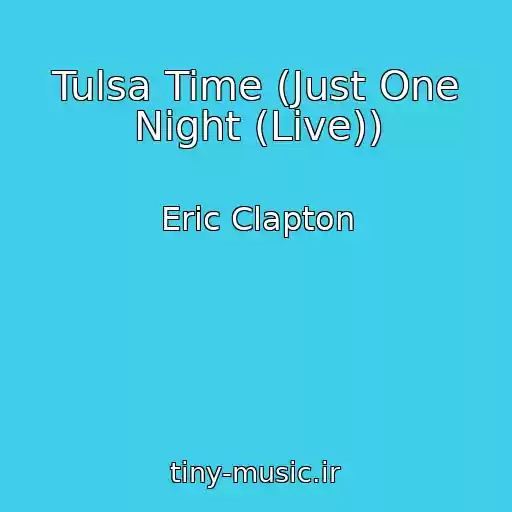 کاور آهنگ Tulsa Time (Just One Night (Live)) از Eric Clapton