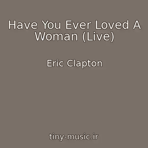 کاور آهنگ Have You Ever Loved A Woman (Live) از Eric Clapton