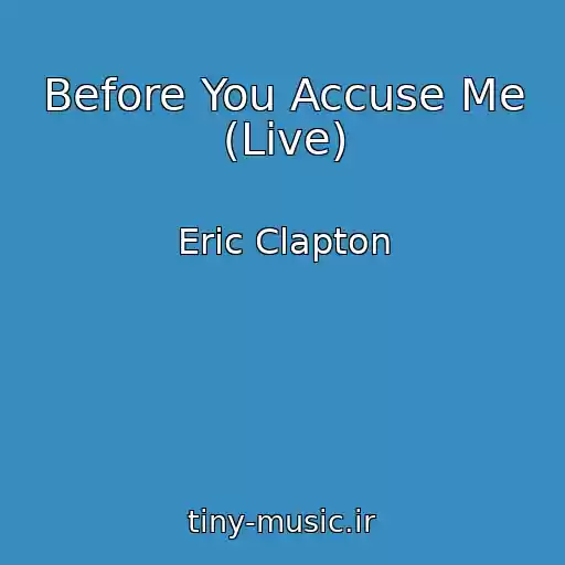کاور آهنگ Before You Accuse Me (Live) از Eric Clapton