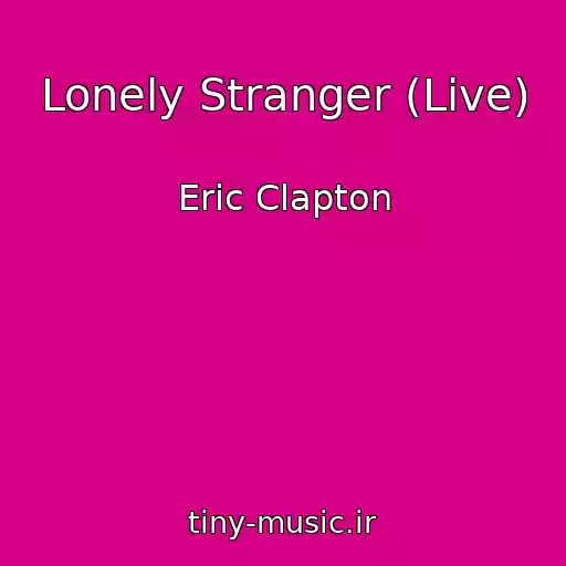 کاور آهنگ Lonely Stranger (Live) از Eric Clapton