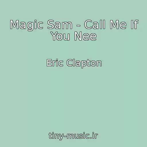 کاور آهنگ Magic Sam - Call Me If You Nee از Eric Clapton