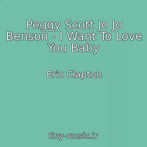 کاور آهنگ Peggy Scott Jo Jo Benson - I Want To Love You Baby از Eric Clapton