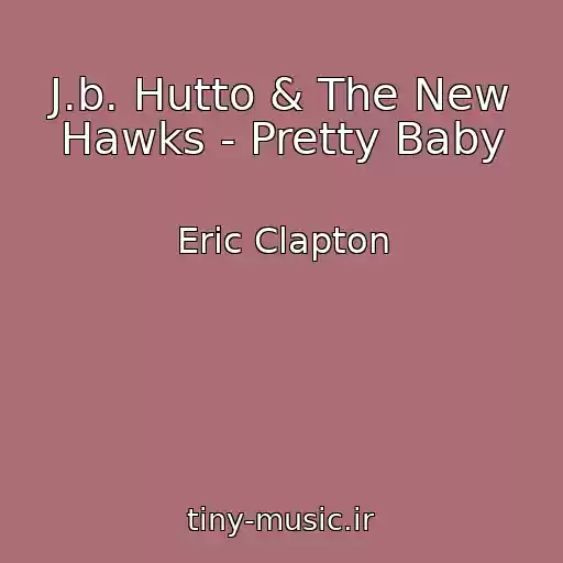 کاور آهنگ J.b. Hutto & The New Hawks - Pretty Baby از Eric Clapton