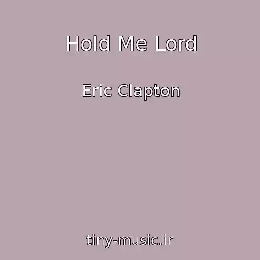 کاور آهنگ Hold Me Lord از Eric Clapton