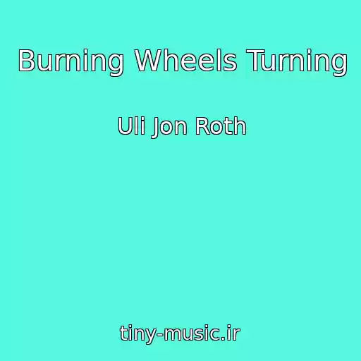 کاور آهنگ Burning Wheels Turning از Uli Jon Roth
