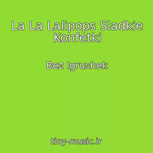کاور آهنگ La La Lalipops Sladkie Konfetki از Bez Igrushek