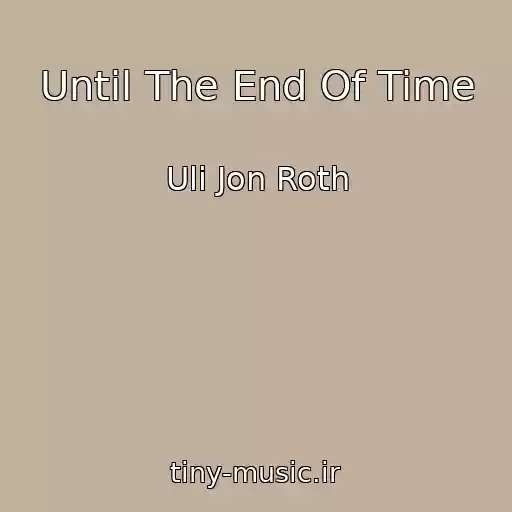 کاور آهنگ Until The End Of Time از Uli Jon Roth