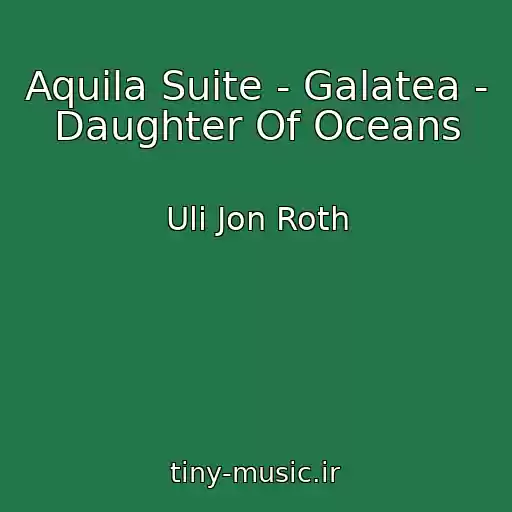کاور آهنگ Aquila Suite - Galatea - Daughter Of Oceans از Uli Jon Roth