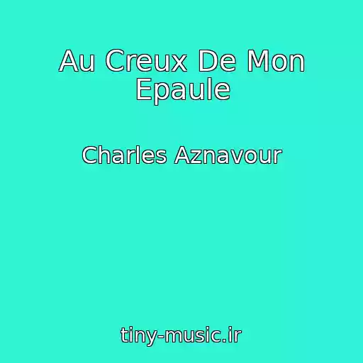 کاور آهنگ Au Creux De Mon Epaule از Charles Aznavour