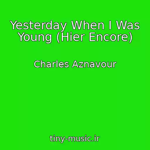 کاور آهنگ Yesterday When I Was Young (Hier Encore) از Charles Aznavour