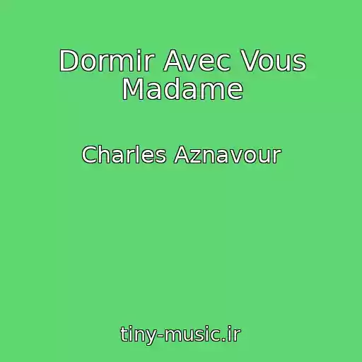 کاور آهنگ Dormir Avec Vous Madame از Charles Aznavour