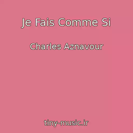 کاور آهنگ Je Fais Comme Si از Charles Aznavour