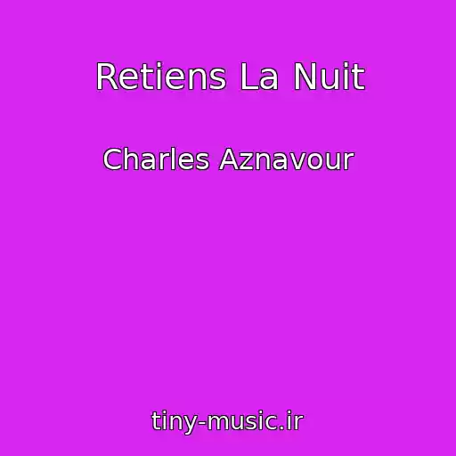 کاور آهنگ Retiens La Nuit از Charles Aznavour