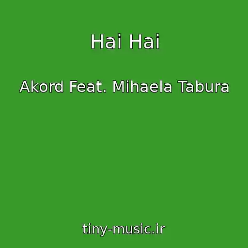کاور آهنگ Hai Hai از Akord Feat. Mihaela Tabura
