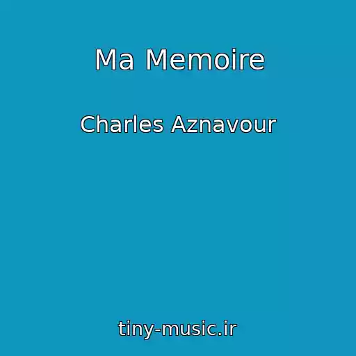 کاور آهنگ Ma Memoire از Charles Aznavour