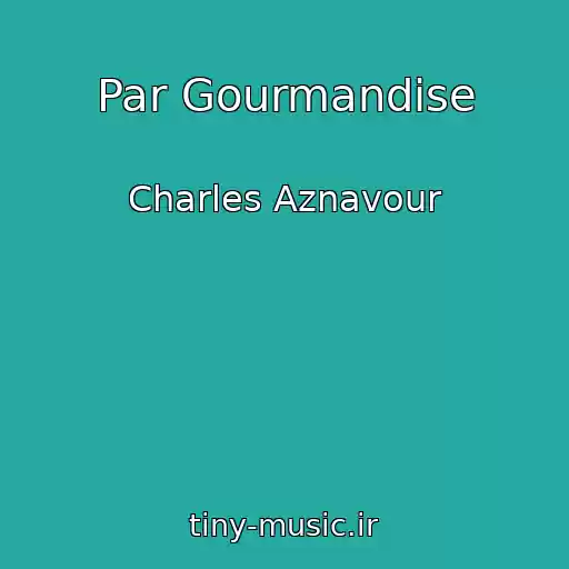 کاور آهنگ Par Gourmandise از Charles Aznavour