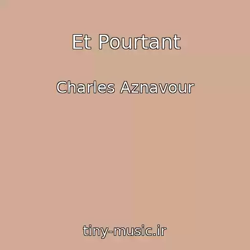 کاور آهنگ Et Pourtant از Charles Aznavour