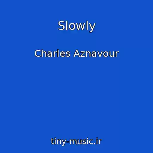 کاور آهنگ Slowly از Charles Aznavour