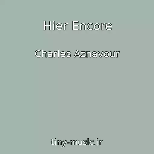 کاور آهنگ Hier Encore از Charles Aznavour