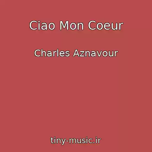 کاور آهنگ Ciao Mon Coeur از Charles Aznavour