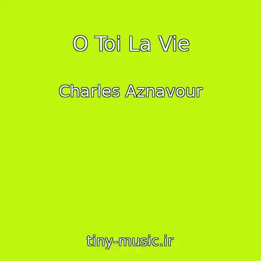 کاور آهنگ O Toi La Vie از Charles Aznavour