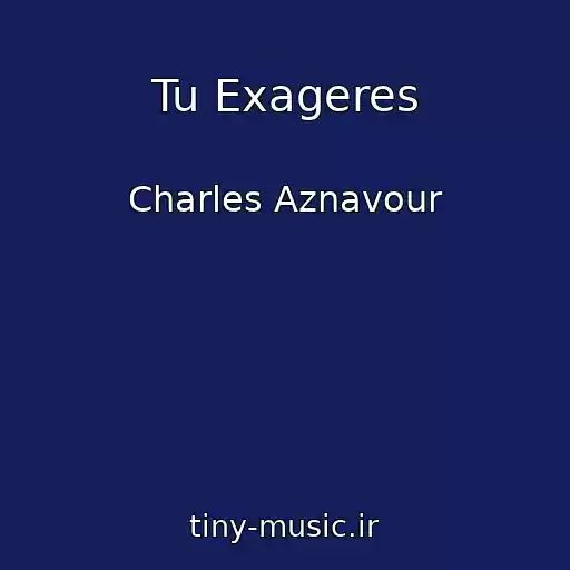 کاور آهنگ Tu Exageres از Charles Aznavour