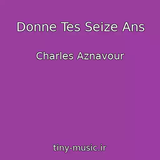 کاور آهنگ Donne Tes Seize Ans از Charles Aznavour
